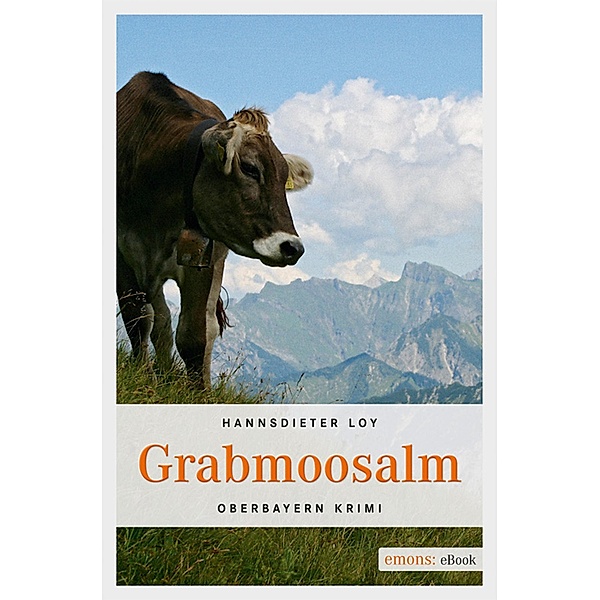 Grabmoosalm / Oberbayern Krimi, Hannsdieter Loy