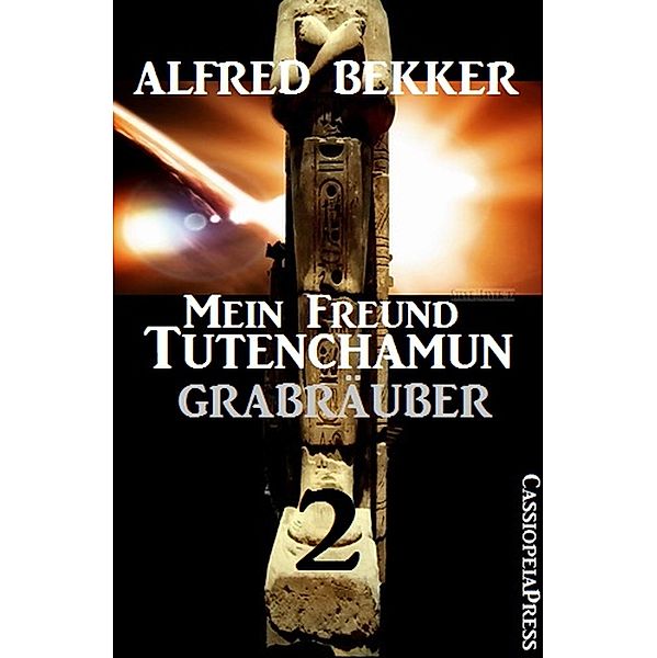 Grabräuber: Mein Freund Tutenchamun, Alfred Bekker