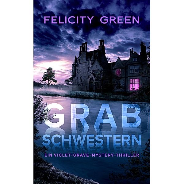 Grabschwestern / Violet Grave 1 Bd.1, Felicity Green