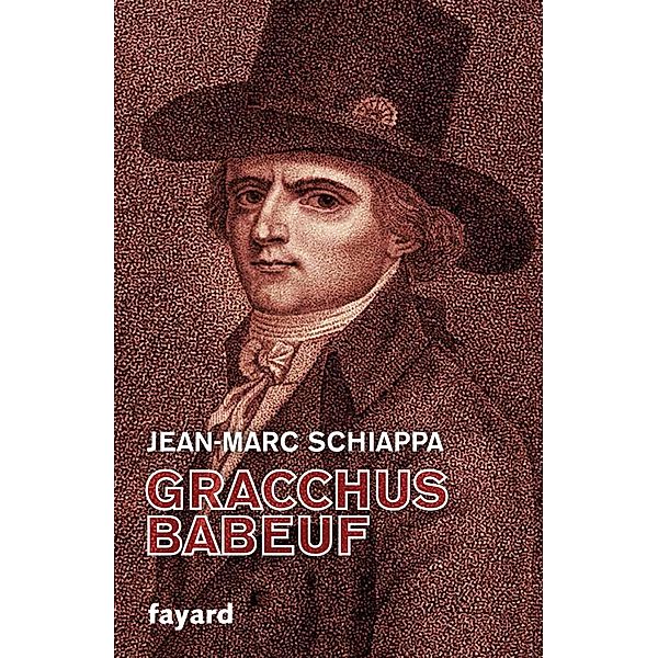 Gracchus Babeuf / Divers Histoire, Jean-Marc Schiappa