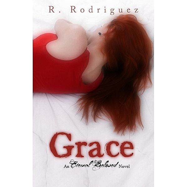 Grace: An Eternal Beloved Novel / R Rodriguez, R. Rodriguez