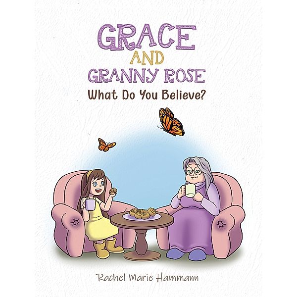 Grace and Granny Rose / Austin Macauley Publishers Ltd, Rachel Marie Hammann