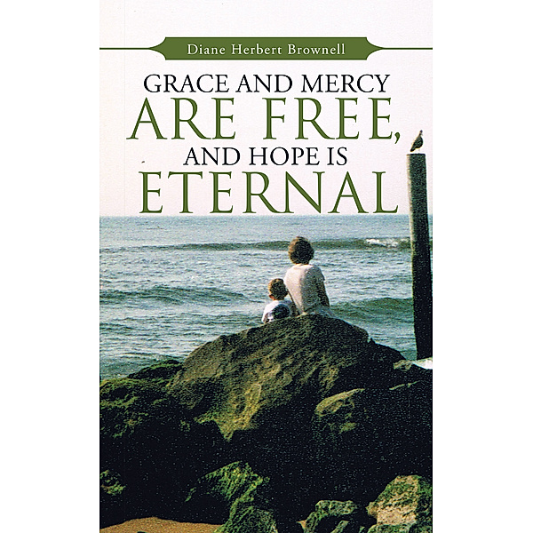 Grace and Mercy Are Free, and Hope Is Eternal, Diane Herbert Brownell
