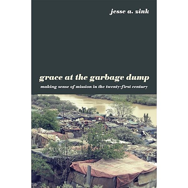 Grace at the Garbage Dump, Jesse A. Zink
