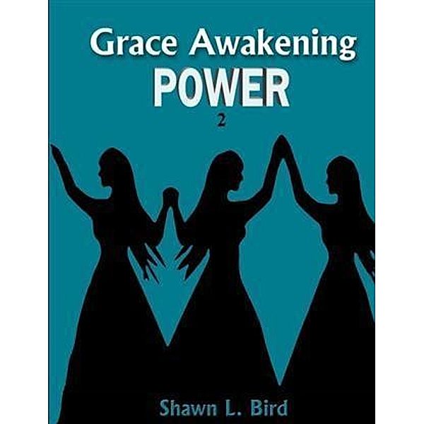 Grace Awakening Power, Shawn L. Bird