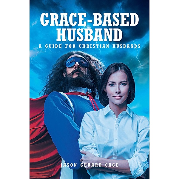 Grace-Based Husband, Jason Gerard Cage