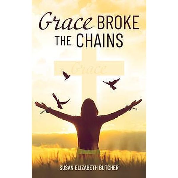 Grace Broke the Chains, Susan Elizabeth Butcher