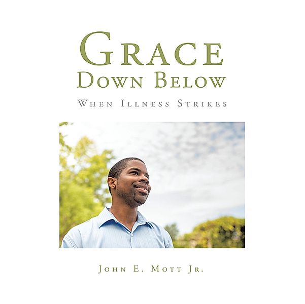 Grace Down Below, John E. Mott Jr.
