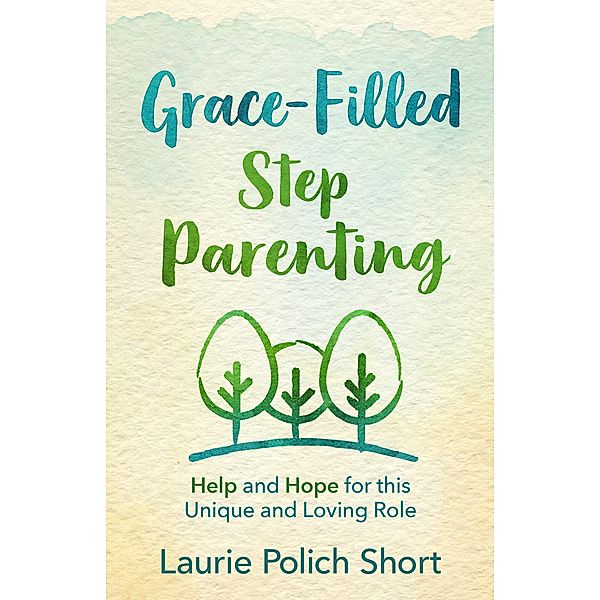 Grace-Filled Stepparenting, Laurie Polich Short