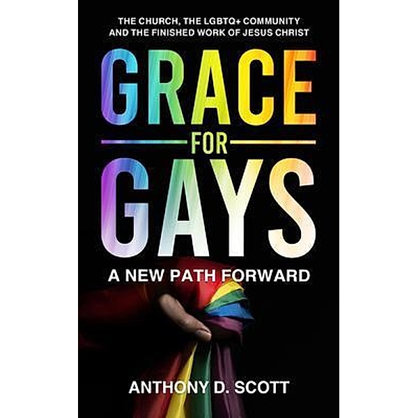 Grace For Gays, Anthony Scott