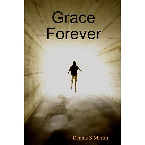 Grace Forever, Dennis S Martin