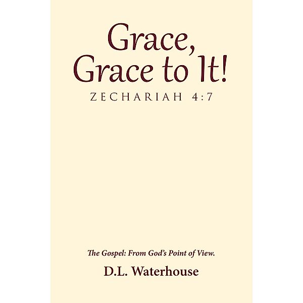 Grace, Grace to It! Zechariah 4:7, D. L. Waterhouse