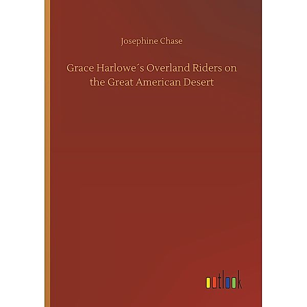Grace Harlowe's Overland Riders on the Great American Desert, Josephine Chase