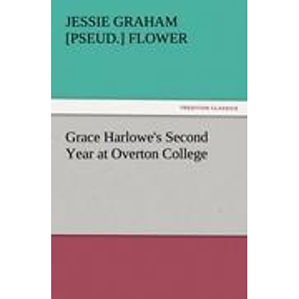 Grace Harlowe's Second Year at Overton College, Jessie Graham Flower