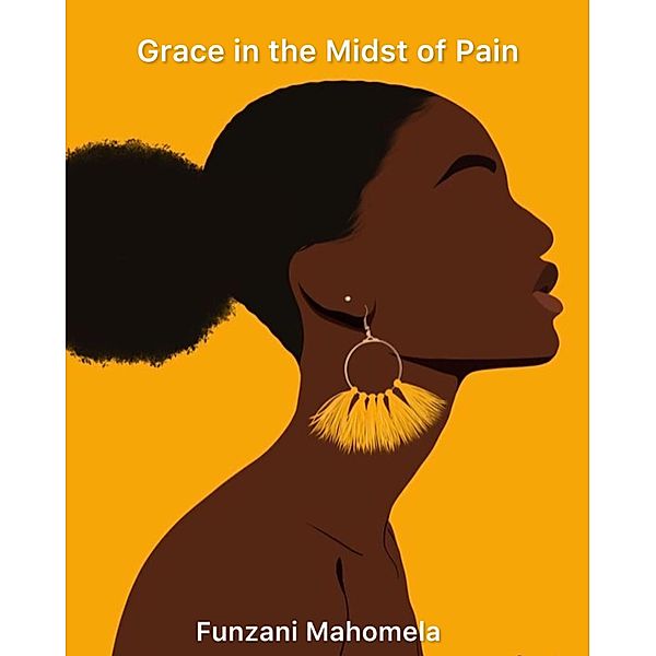 Grace in the Midst of Pain, Funzani Mahomela