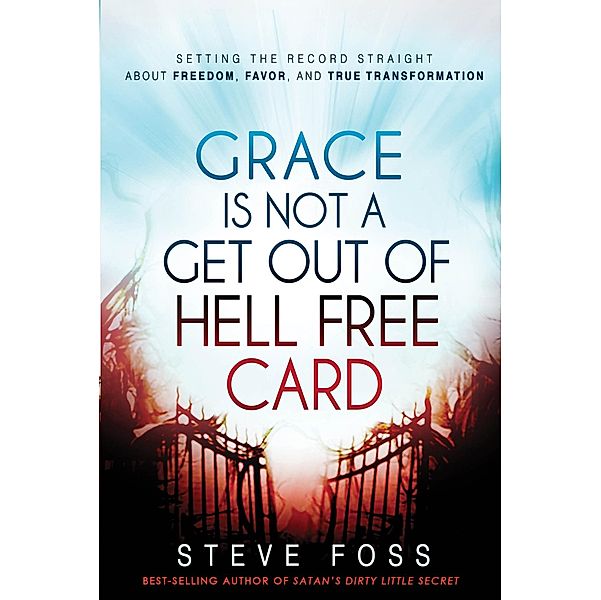 Grace Is Not a Get Out of Hell Free Card, Steve Foss