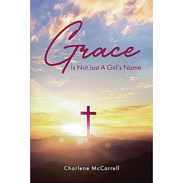 Grace Is Not Just A Girl's Name, Charlene McCarrell