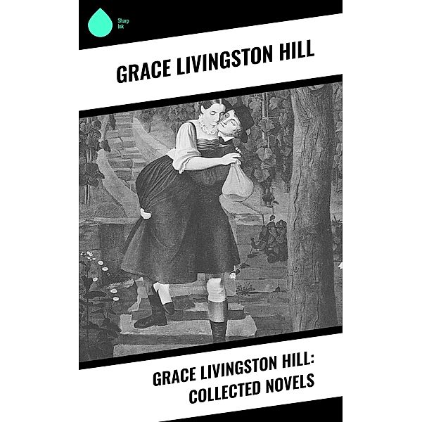 Grace Livingston Hill: Collected Novels, Grace Livingston Hill