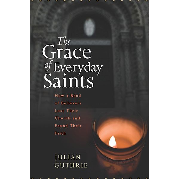 Grace of Everyday Saints, Julian Guthrie