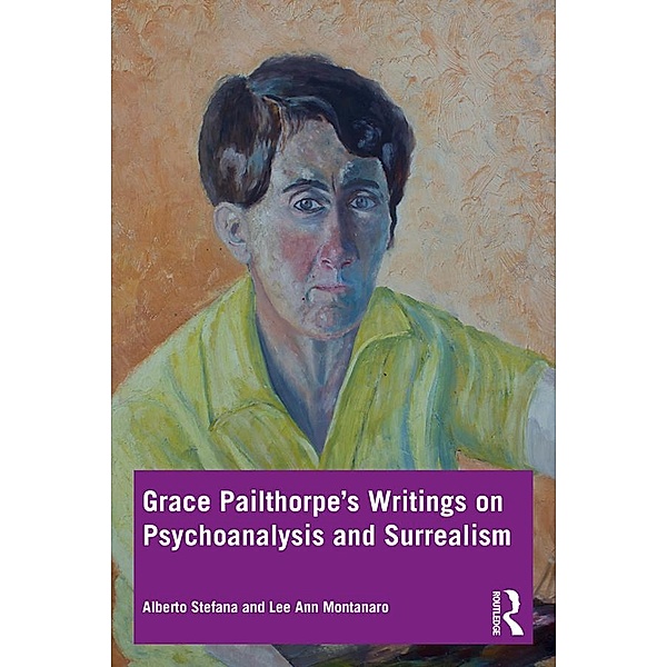 Grace Pailthorpe's Writings on Psychoanalysis and Surrealism, Alberto Stefana, Lee Ann Montanaro