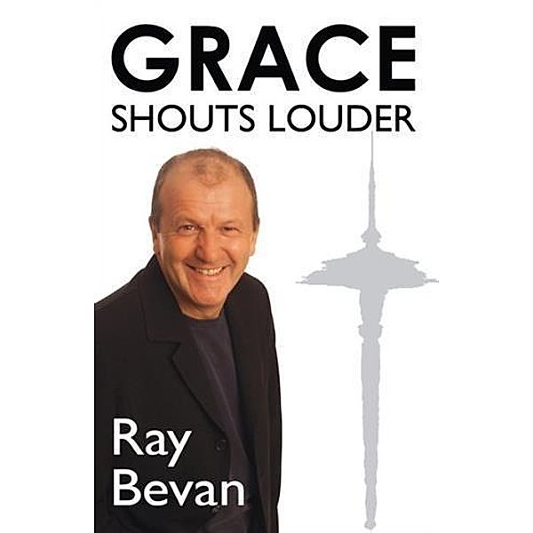 Grace Shouts Louder, Ray Bevan