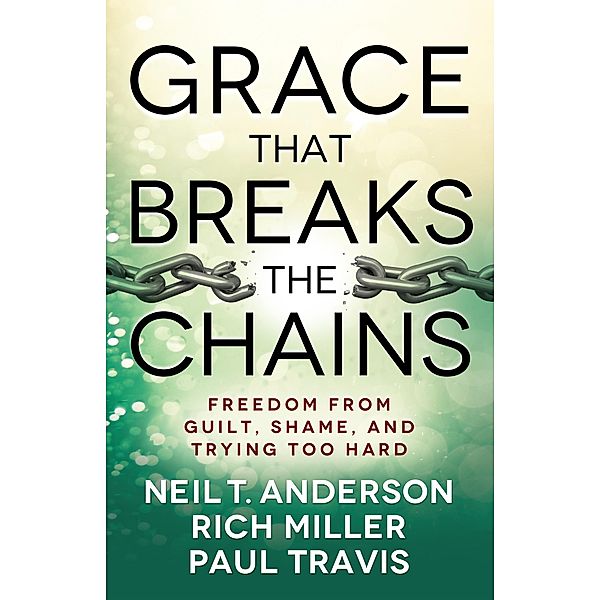 Grace That Breaks the Chains, Neil T. Anderson