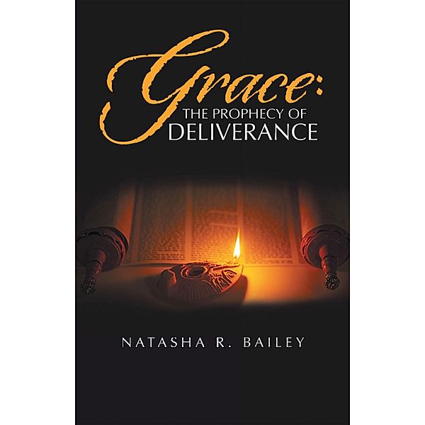 Grace: the Prophecy of Deliverance, Natasha R. Bailey