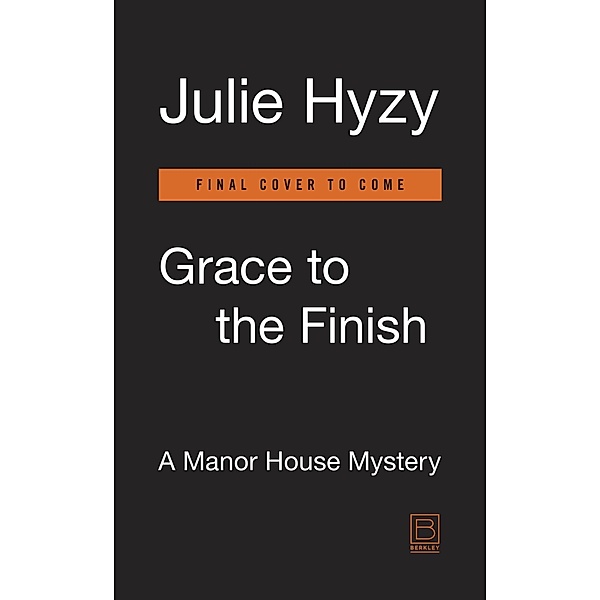 Grace to the Finish / A Manor House Mystery Bd.8, Julie Hyzy