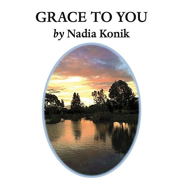 GRACE TO YOU, Nadia Konik