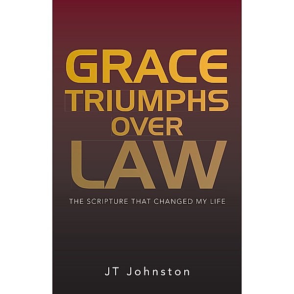 Grace Triumphs over Law, JT Johnston