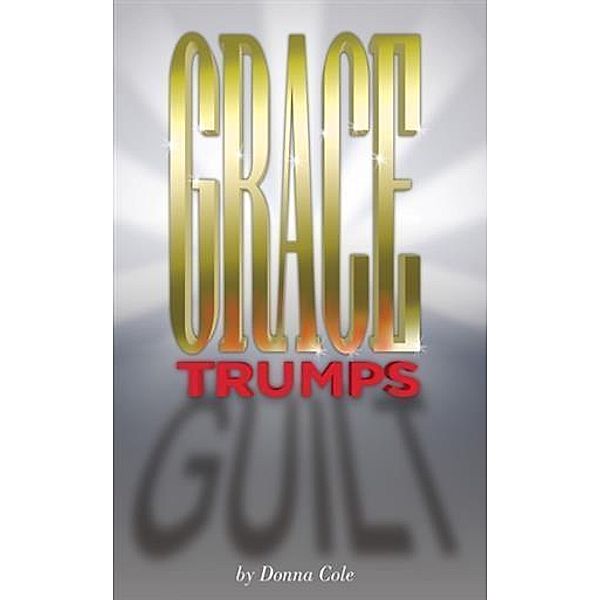 Grace Trumps Guilt, Donna Cole