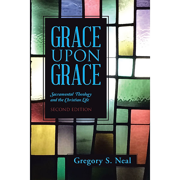 Grace Upon Grace, Gregory S. Neal