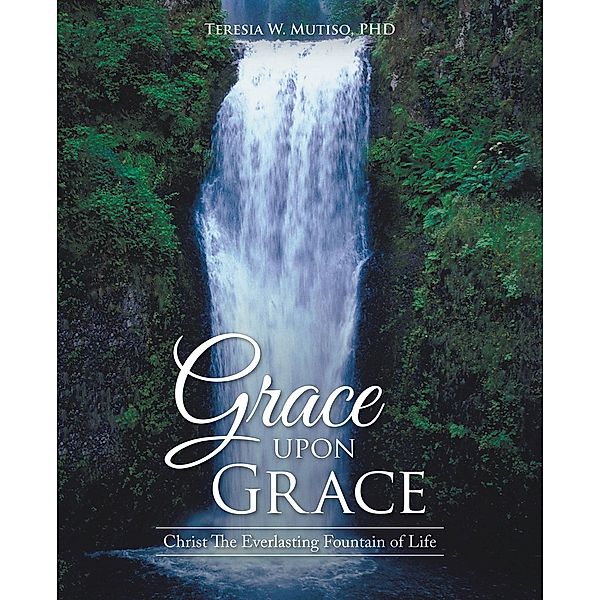 Grace Upon Grace, Teresia W. Mutiso