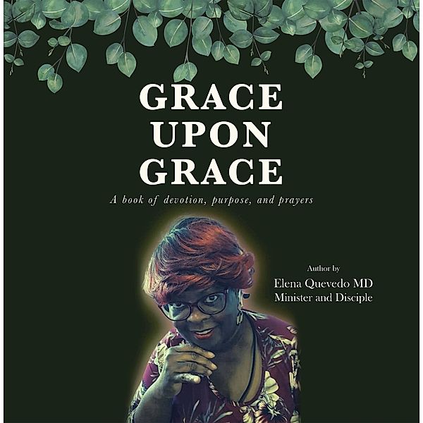 Grace Upon Grace, Elena Quevedo MD