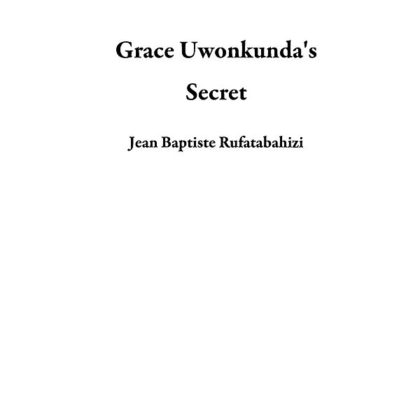 Grace Uwonkunda's Secret, Jean Baptiste Rufatabahizi