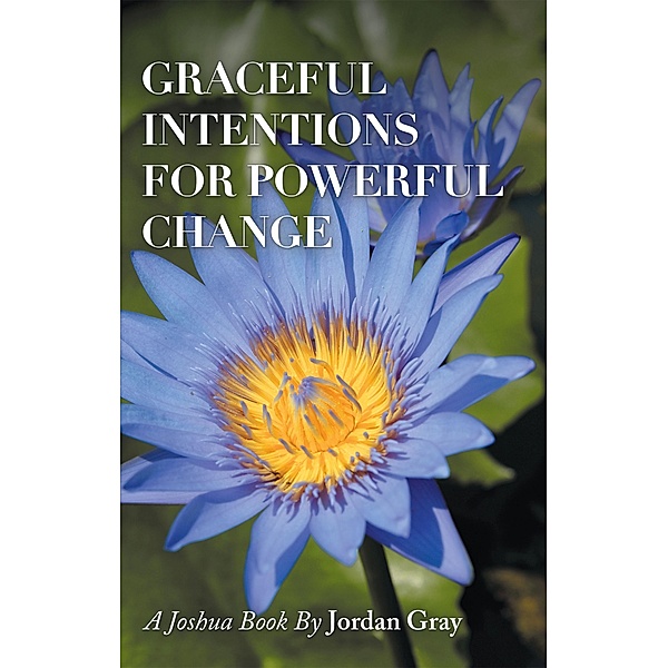 Graceful Intentions for Powerful Change, Jordan Gray
