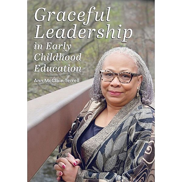 Graceful Leadership in Early Childhood Education, Ann McClain Terrell