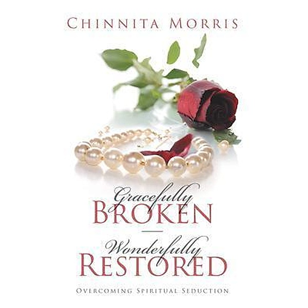 Gracefully broken Wonderfully restored, Chinnita Jezell Morris