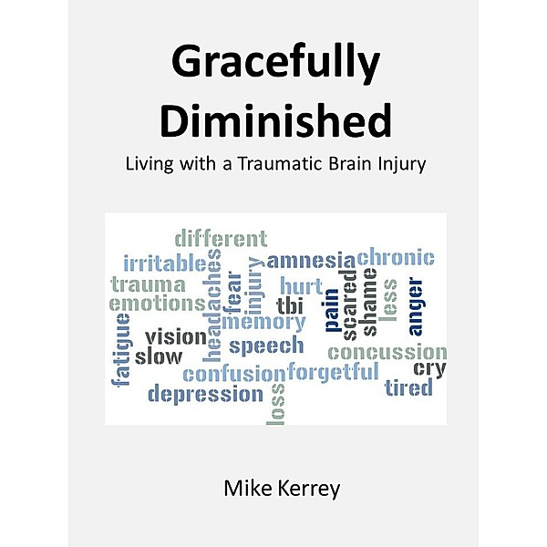 Gracefully Diminished: Living with a Traumatic Brain Injury, Mike Kerrey