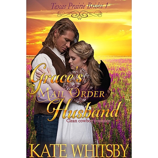 Grace's Mail Order Husband (Texas Prairie Brides, #1), Kate Whitsby