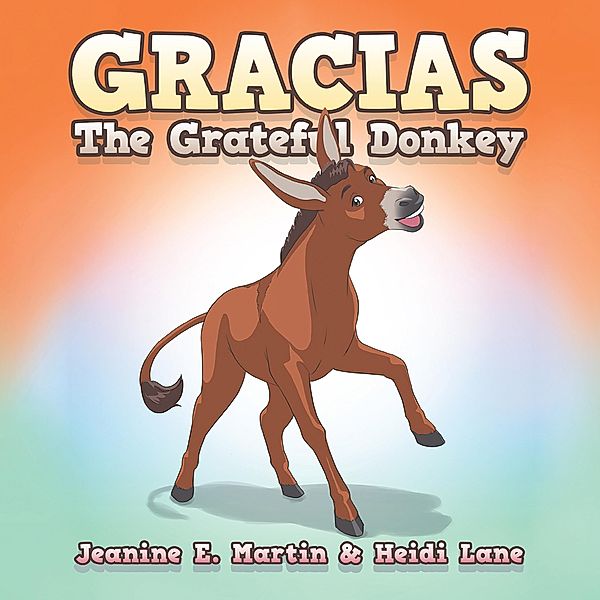 Gracias The Grateful Donkey, Jeanine E. Martin, Heidi Lane