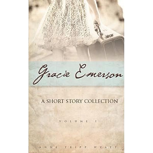 Gracie Emerson / Gracie Emerson Bd.1, Anne Tripp Wyatt