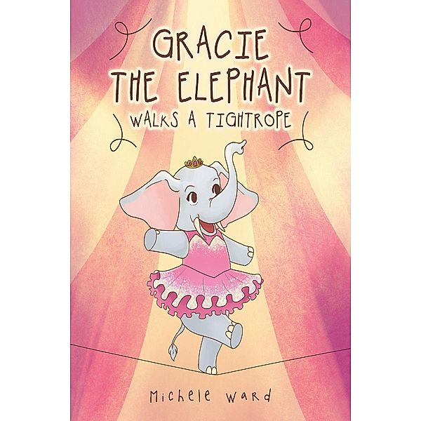 Gracie the Elephant Walks a Tightrope, Michele Ward