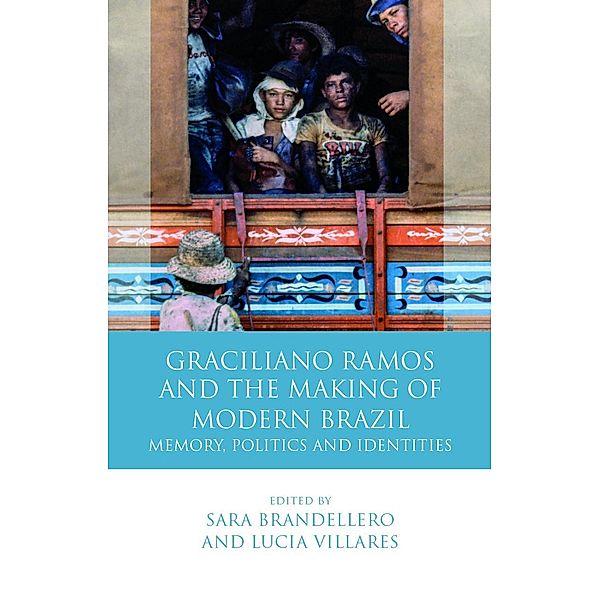 Graciliano Ramos and the Making of Modern Brazil / Iberian and Latin American Studies, Sara Brandellero, Lucia Villares