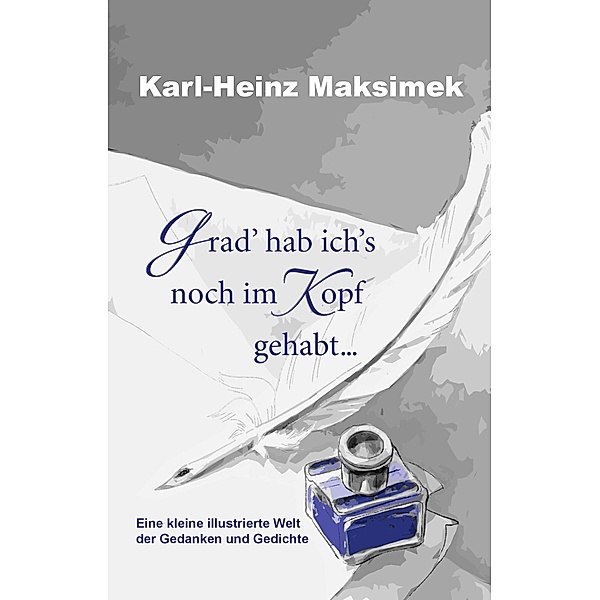 Grad' hab ich's noch im Kopf gehabt ..., Karl-Heinz Maksimek