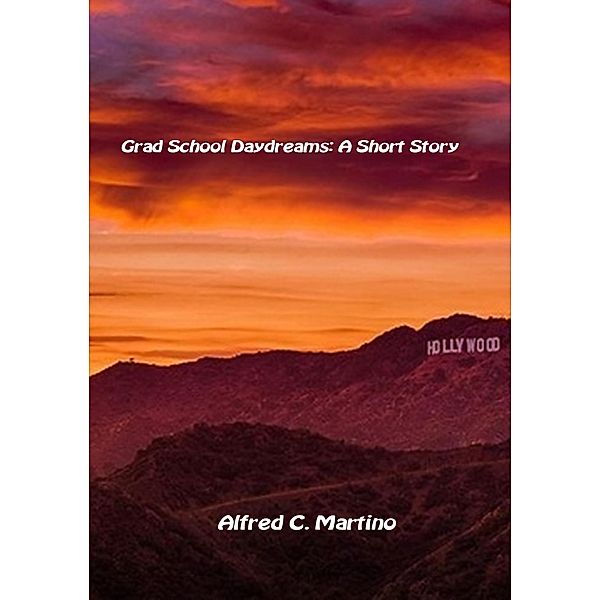 Grad School Daydreams / Alfred C. Martino, Alfred C Martino