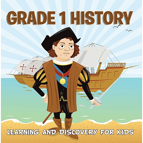 Grade 1 History: Learning And Discovery For Kids / Baby Professor, Baby
