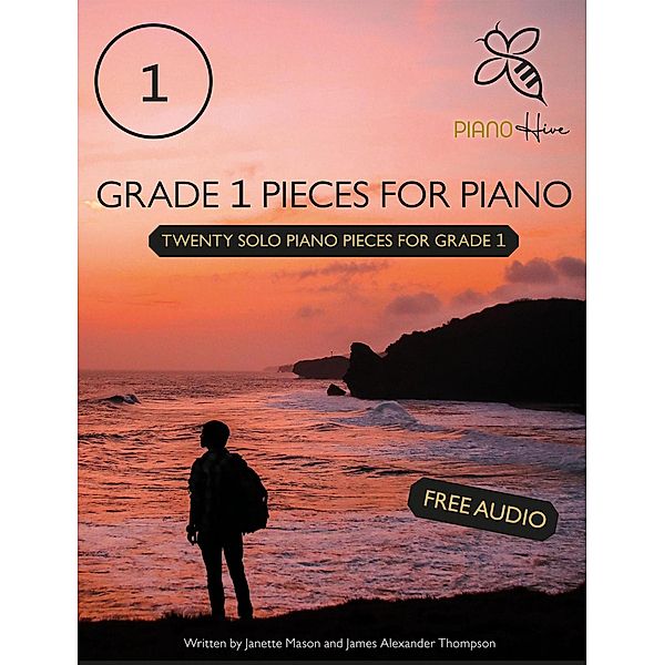 Grade 1 Pieces for Piano: Twenty Solo Piano Pieces for Grade 1, Piano Hive, James Alexander Thompson, Janette Mason