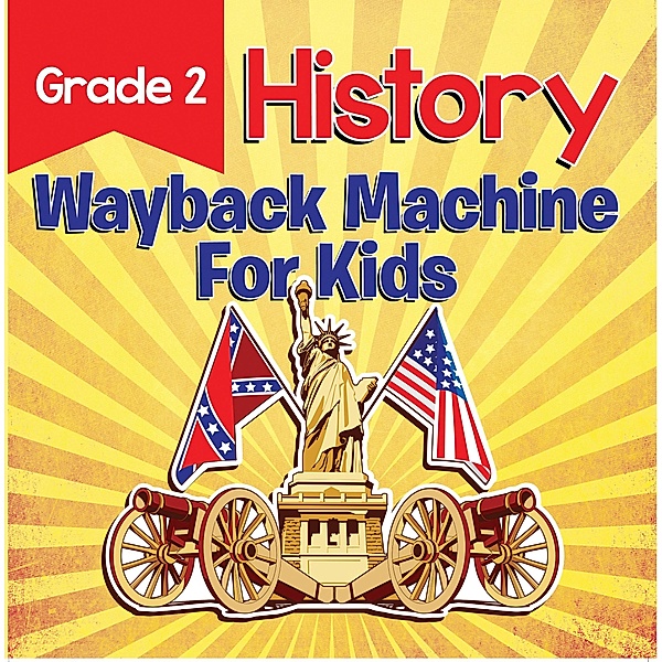 Grade 2 History: Wayback Machine For Kids / Baby Professor, Baby
