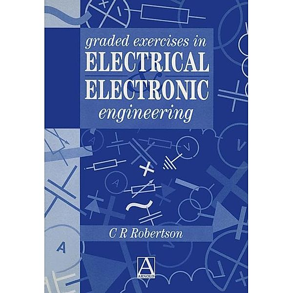 Graded Exercises in Electrical and Electronic Engineering, Christopher R. Robertson